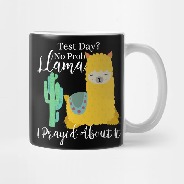 Test Day? No Prob-Llama I prayed about it; Christian Faith Llama Design by kissedbygrace